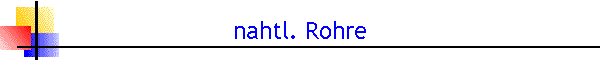 nahtl. Rohre
