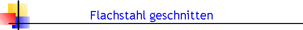 Flachstahl geschnitten