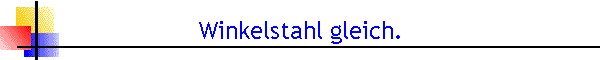 Winkelstahl gleich.