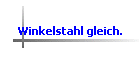 Winkelstahl gleich.